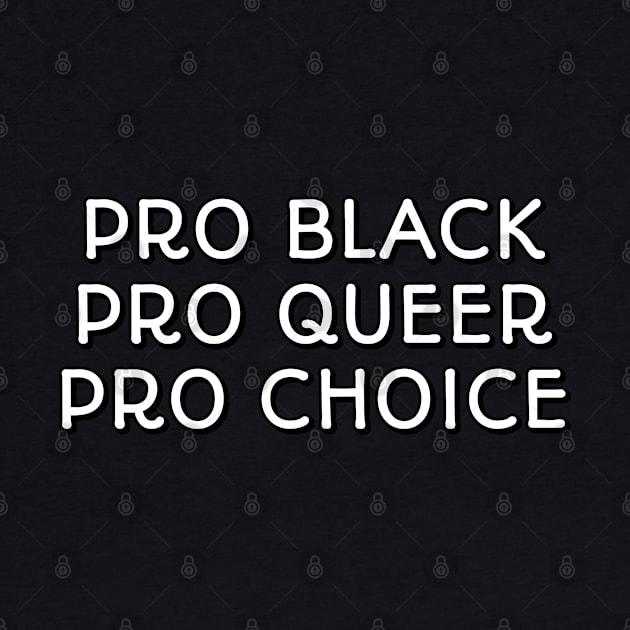 PRO BLACK PRO QUEER PRO CHOICE - Black History Month by InspireMe